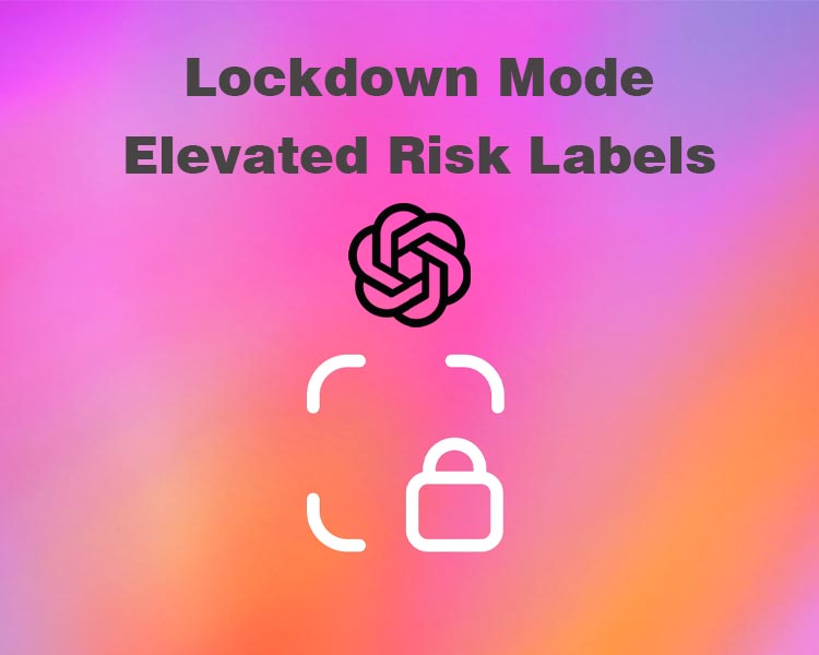 معرفی حالت قرنطینه Lockdown Mode در OpenAI برای حملات پیچیده تزریق پرامپت